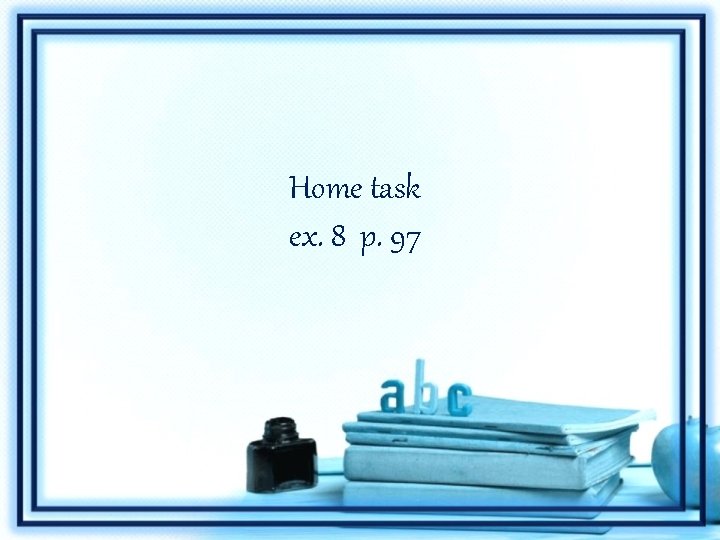 Home task ex. 8 p. 97 