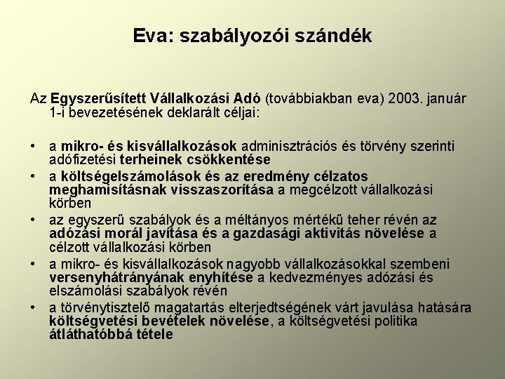 Eva: szabályozói szándék Az Egyszerűsített Vállalkozási Adó (továbbiakban eva) 2003. január 1 -i bevezetésének