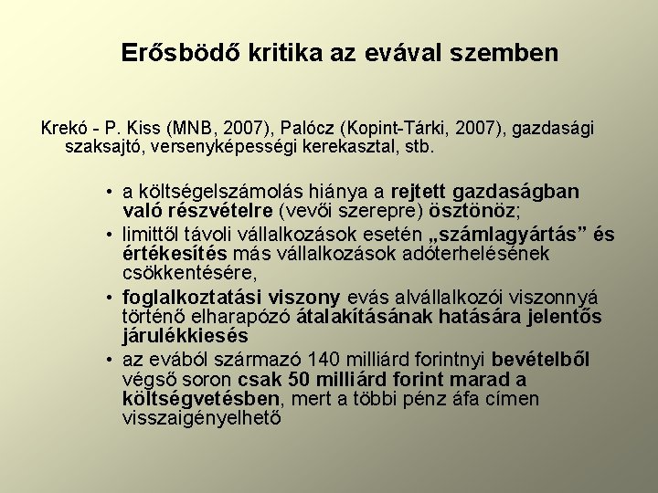 Erősbödő kritika az evával szemben Krekó - P. Kiss (MNB, 2007), Palócz (Kopint-Tárki, 2007),