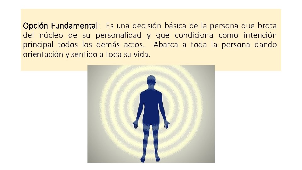 Opción Fundamental: Es una decisión básica de la persona que brota del núcleo de