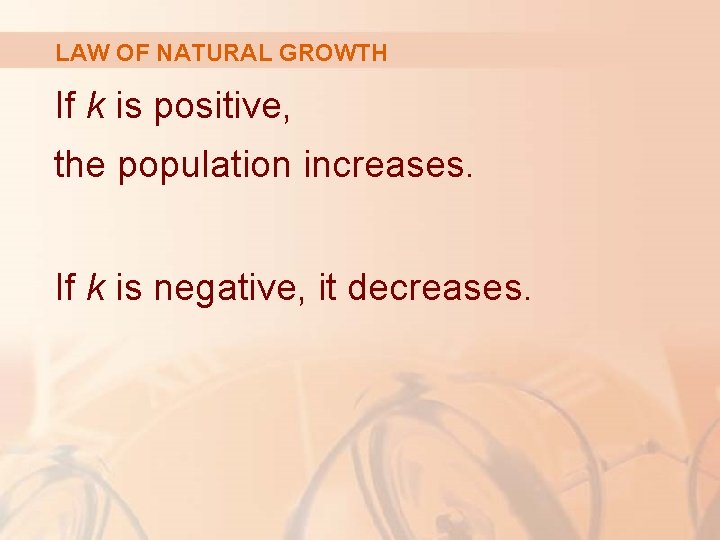 LAW OF NATURAL GROWTH If k is positive, the population increases. If k is