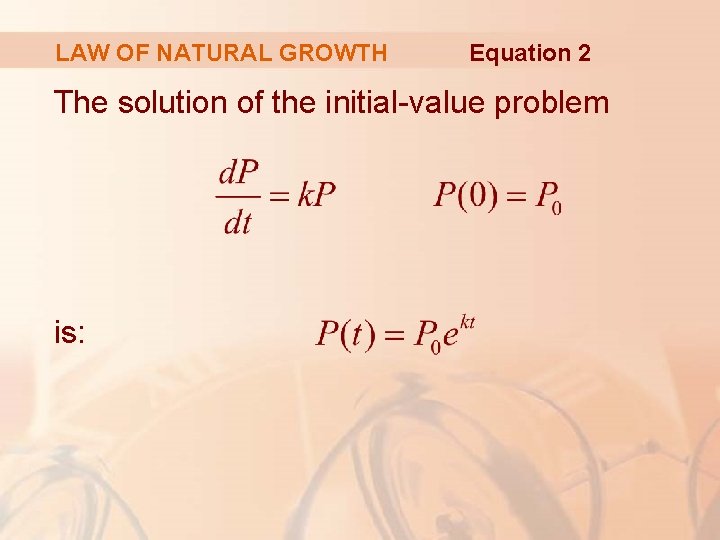 LAW OF NATURAL GROWTH Equation 2 The solution of the initial-value problem is: 