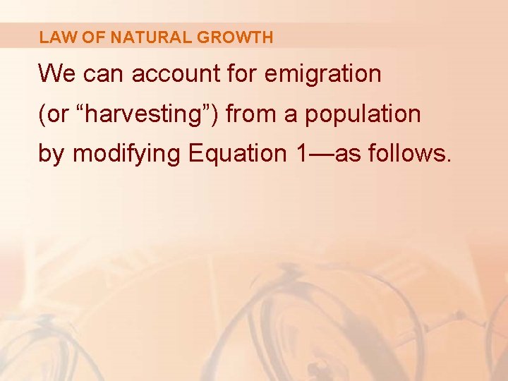 LAW OF NATURAL GROWTH We can account for emigration (or “harvesting”) from a population