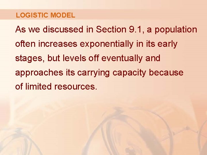 LOGISTIC MODEL As we discussed in Section 9. 1, a population often increases exponentially