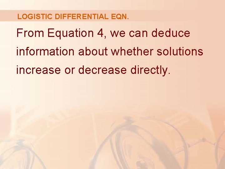 LOGISTIC DIFFERENTIAL EQN. From Equation 4, we can deduce information about whether solutions increase