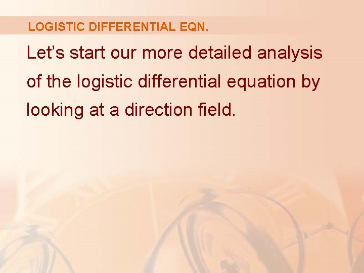LOGISTIC DIFFERENTIAL EQN. Let’s start our more detailed analysis of the logistic differential equation