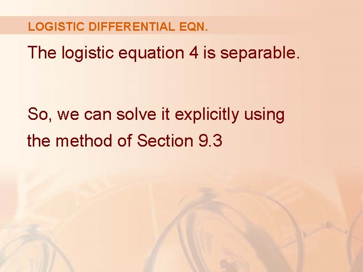 LOGISTIC DIFFERENTIAL EQN. The logistic equation 4 is separable. So, we can solve it