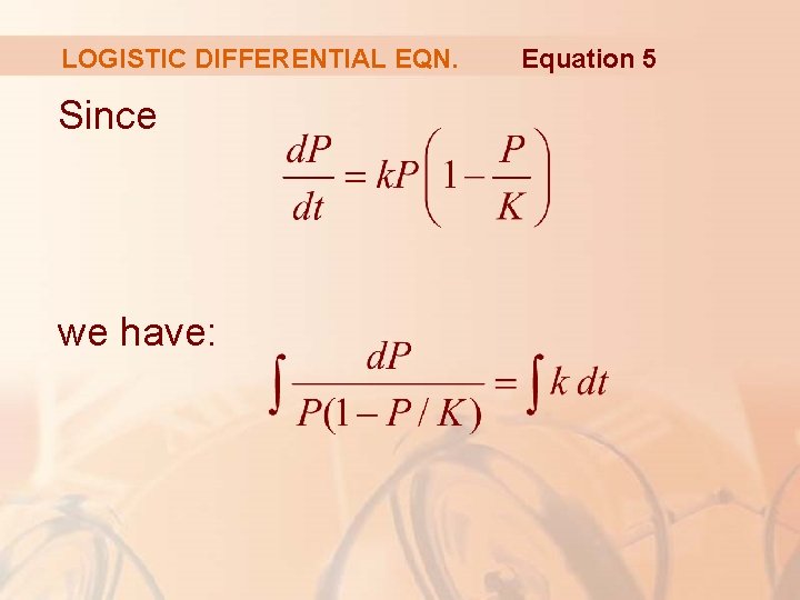 LOGISTIC DIFFERENTIAL EQN. Since we have: Equation 5 