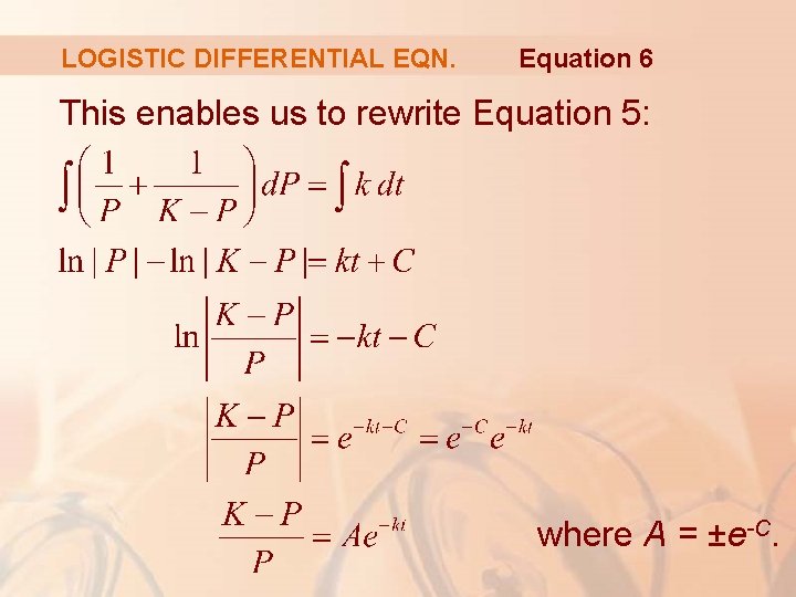 LOGISTIC DIFFERENTIAL EQN. Equation 6 This enables us to rewrite Equation 5: where A