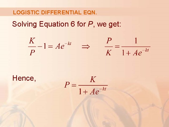 LOGISTIC DIFFERENTIAL EQN. Solving Equation 6 for P, we get: Hence, 