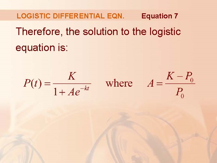 LOGISTIC DIFFERENTIAL EQN. Equation 7 Therefore, the solution to the logistic equation is: 