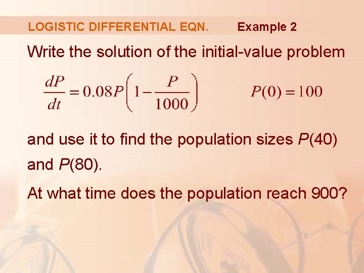 LOGISTIC DIFFERENTIAL EQN. Example 2 Write the solution of the initial-value problem and use