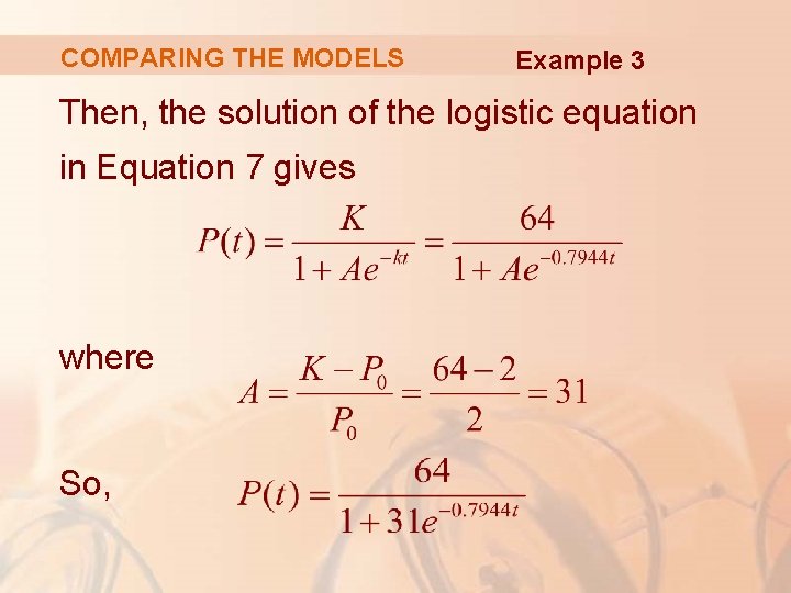 COMPARING THE MODELS Example 3 Then, the solution of the logistic equation in Equation