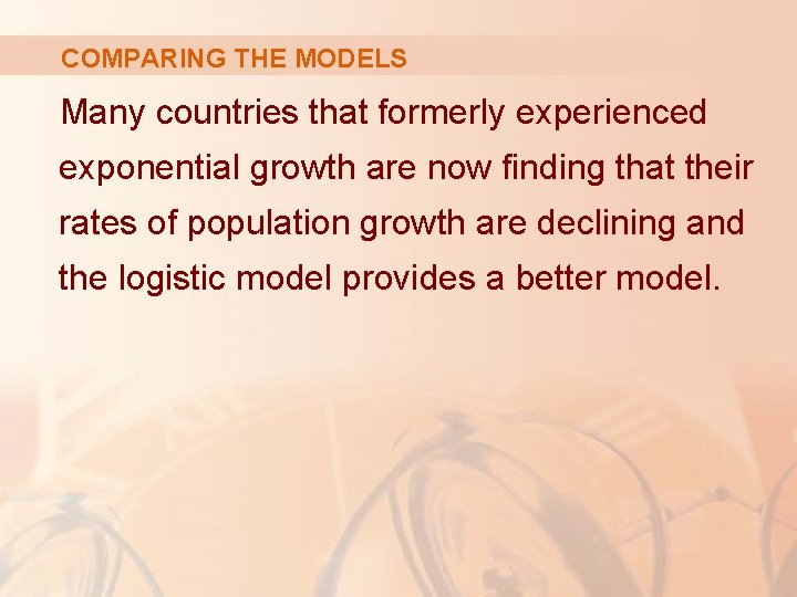 COMPARING THE MODELS Many countries that formerly experienced exponential growth are now finding that