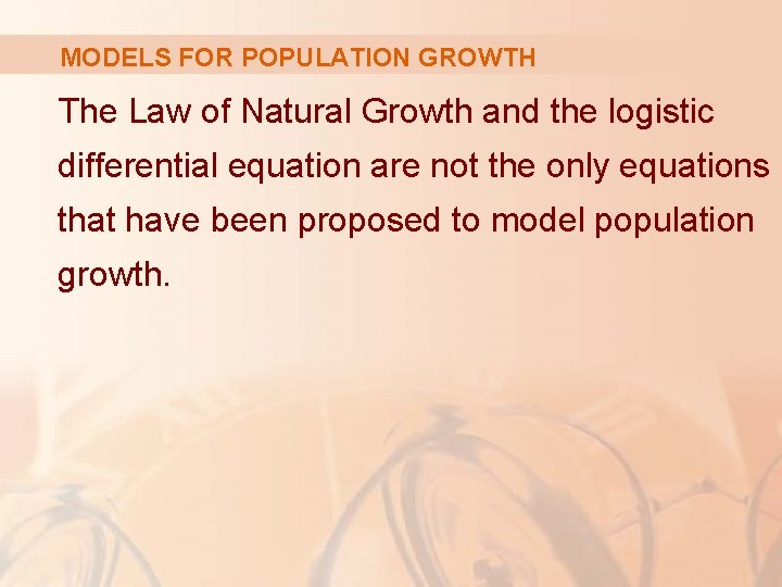 MODELS FOR POPULATION GROWTH The Law of Natural Growth and the logistic differential equation