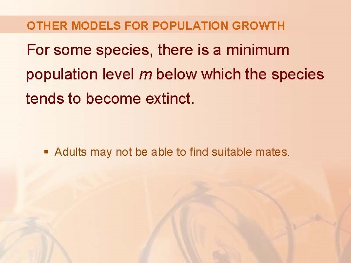 OTHER MODELS FOR POPULATION GROWTH For some species, there is a minimum population level