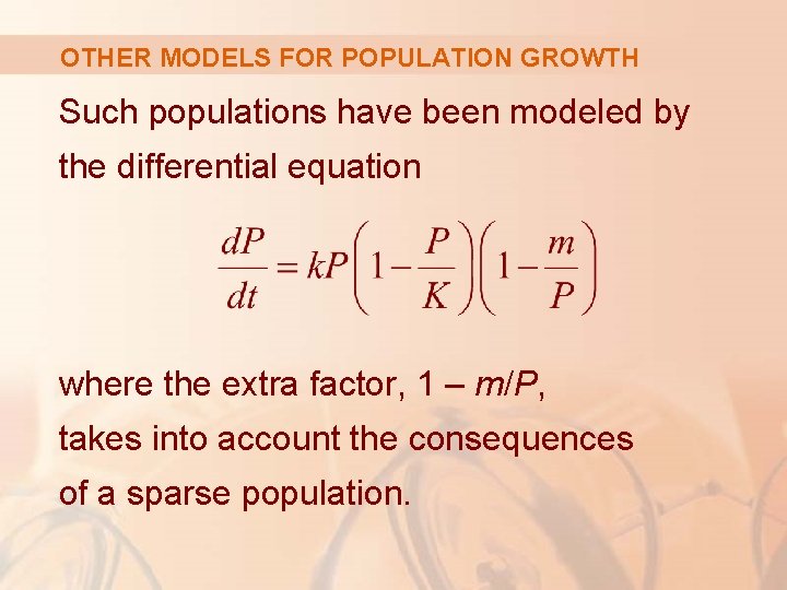 OTHER MODELS FOR POPULATION GROWTH Such populations have been modeled by the differential equation