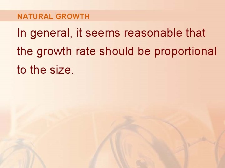 NATURAL GROWTH In general, it seems reasonable that the growth rate should be proportional