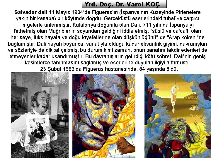 Yrd. Doç. Dr. Varol KOÇ Salvador dali 11 Mayıs 1904′de Figueras’ın (İspanya’nın Kuzeyinde Pirienelere