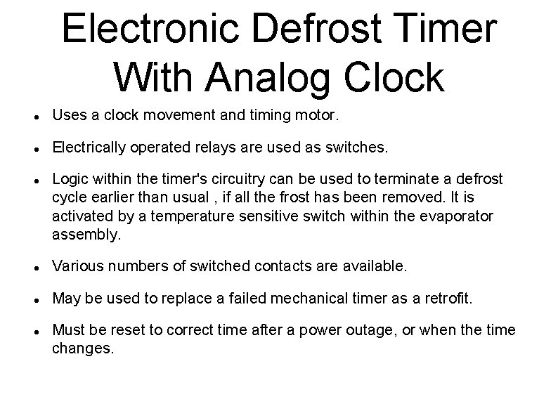 Electronic Defrost Timer With Analog Clock Uses a clock movement and timing motor. Electrically