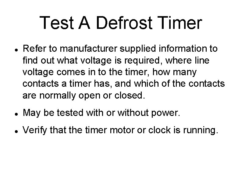 Test A Defrost Timer Refer to manufacturer supplied information to find out what voltage