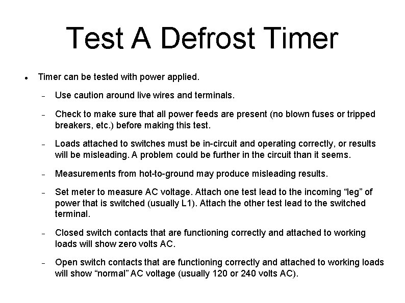 Test A Defrost Timer can be tested with power applied. Use caution around live