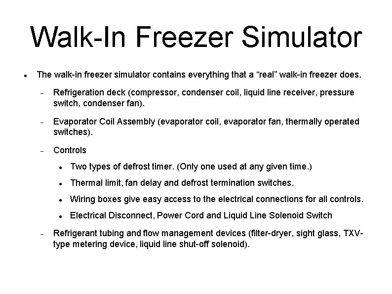 Walk-In Freezer Simulator The walk-in freezer simulator contains everything that a “real” walk-in freezer