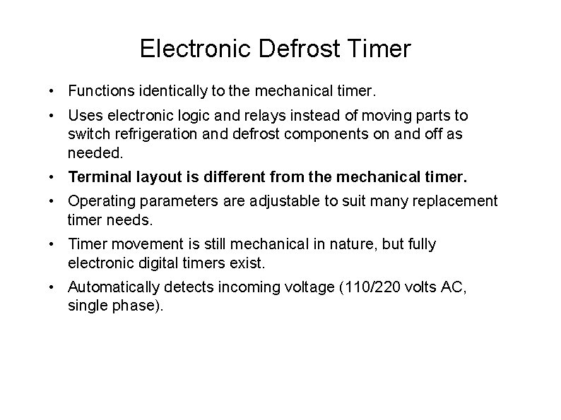 Electronic Defrost Timer • Functions identically to the mechanical timer. • Uses electronic logic