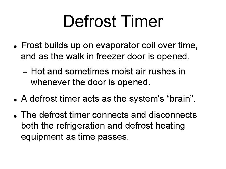 Defrost Timer Frost builds up on evaporator coil over time, and as the walk