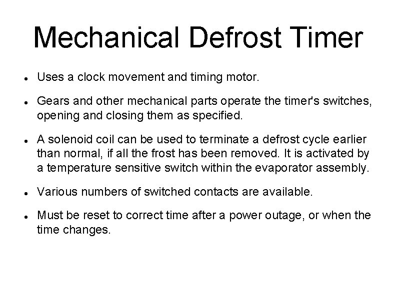 Mechanical Defrost Timer Uses a clock movement and timing motor. Gears and other mechanical