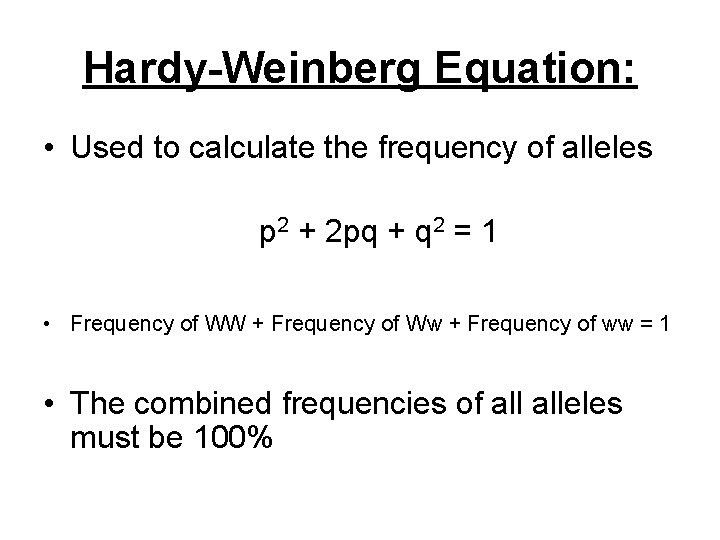 Hardy-Weinberg Equation: • Used to calculate the frequency of alleles p 2 + 2
