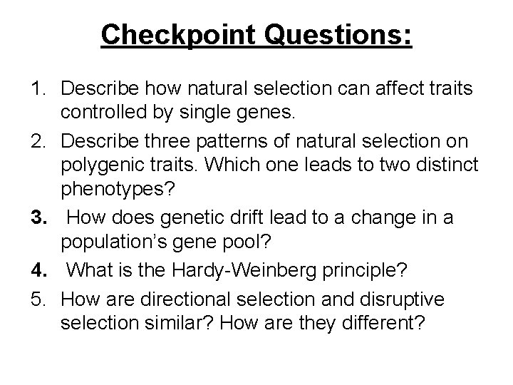 Checkpoint Questions: 1. Describe how natural selection can affect traits controlled by single genes.