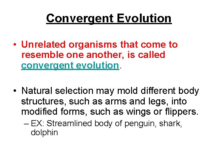 Convergent Evolution • Unrelated organisms that come to resemble one another, is called convergent