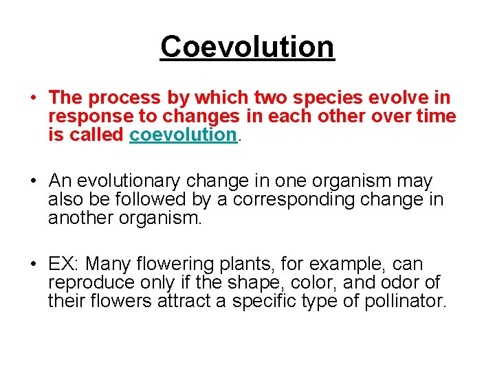 Coevolution • The process by which two species evolve in response to changes in
