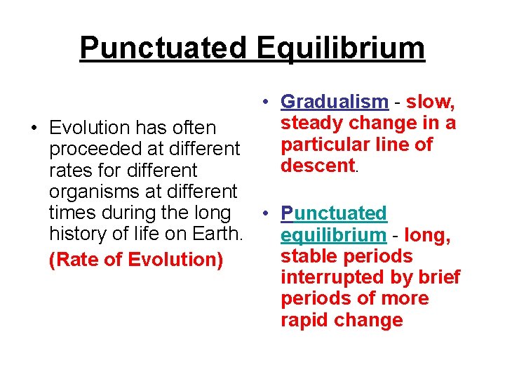 Punctuated Equilibrium • Gradualism - slow, steady change in a particular line of descent.