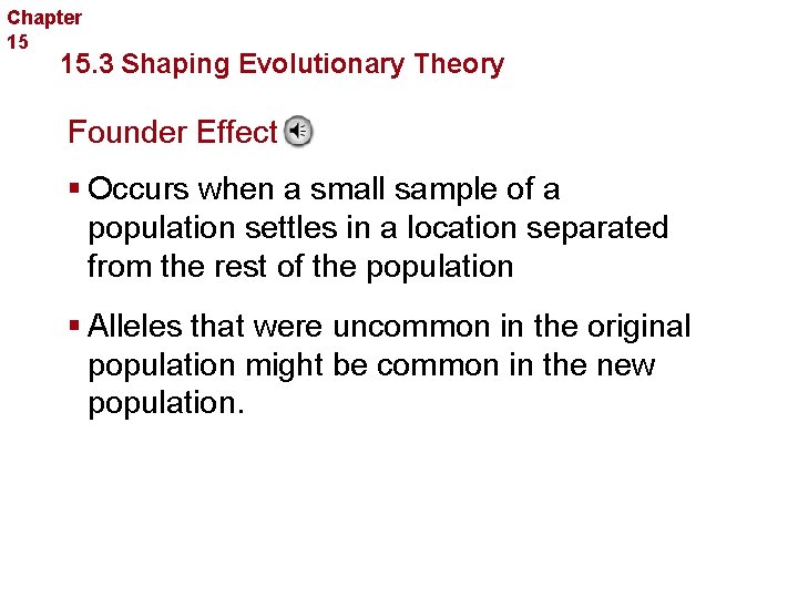 Chapter 15 Evolution 15. 3 Shaping Evolutionary Theory Founder Effect § Occurs when a