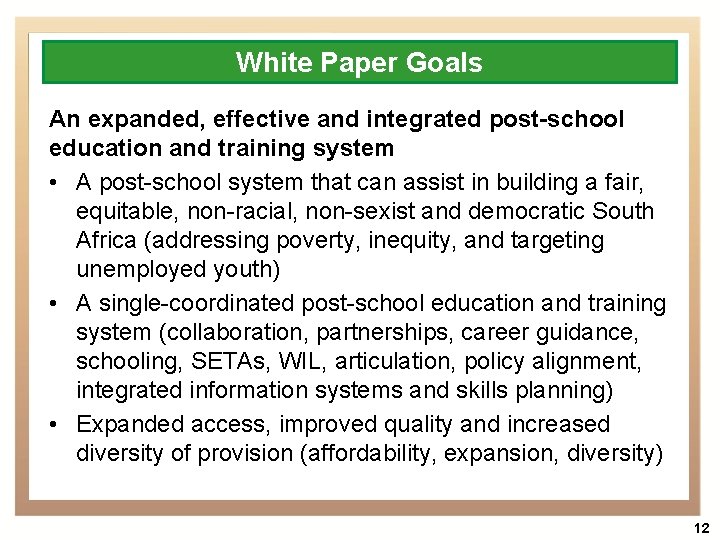 White Paper Goals An expanded, effective and integrated post-school education and training system •