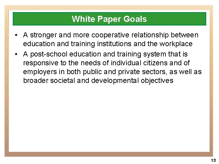 White Paper Goals • A stronger and more cooperative relationship between education and training
