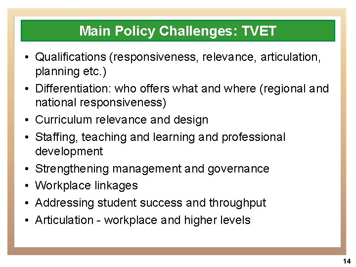 Main Policy Challenges: TVET • Qualifications (responsiveness, relevance, articulation, planning etc. ) • Differentiation: