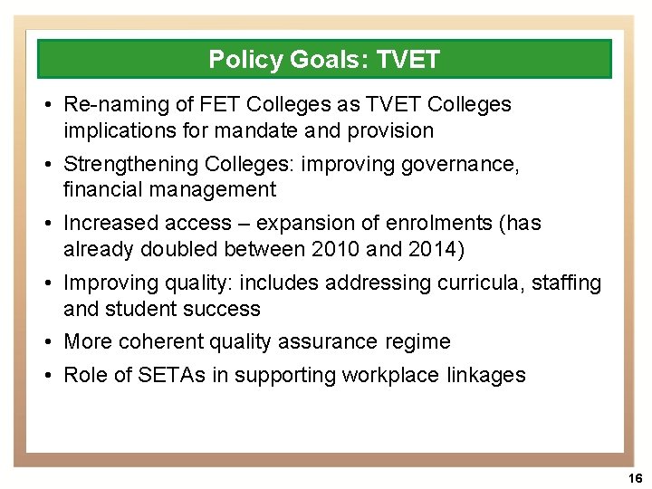 Policy Goals: TVET • Re-naming of FET Colleges as TVET Colleges implications for mandate