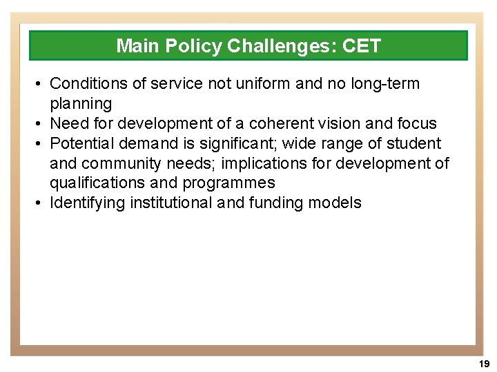 Main Policy Challenges: CET • Conditions of service not uniform and no long-term planning