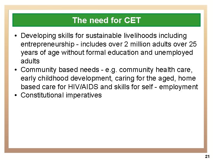 The need for CET • Developing skills for sustainable livelihoods including entrepreneurship - includes
