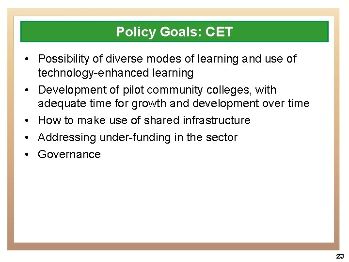 Policy Goals: CET • Possibility of diverse modes of learning and use of technology-enhanced