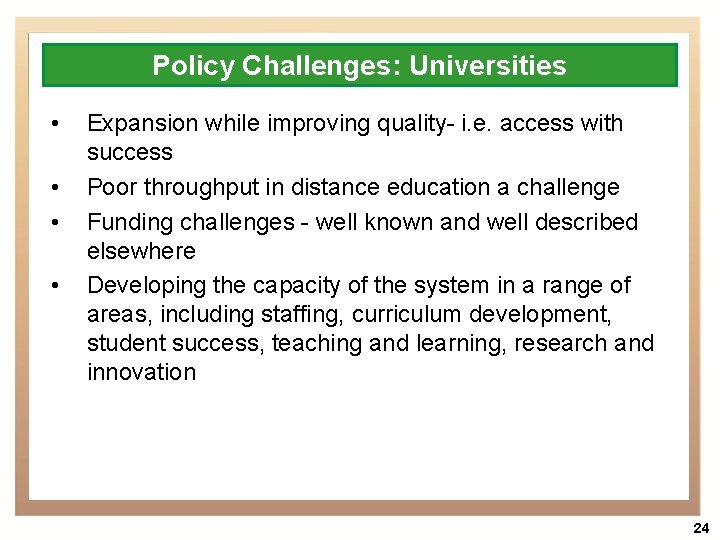 Policy Challenges: Universities • • Expansion while improving quality- i. e. access with success