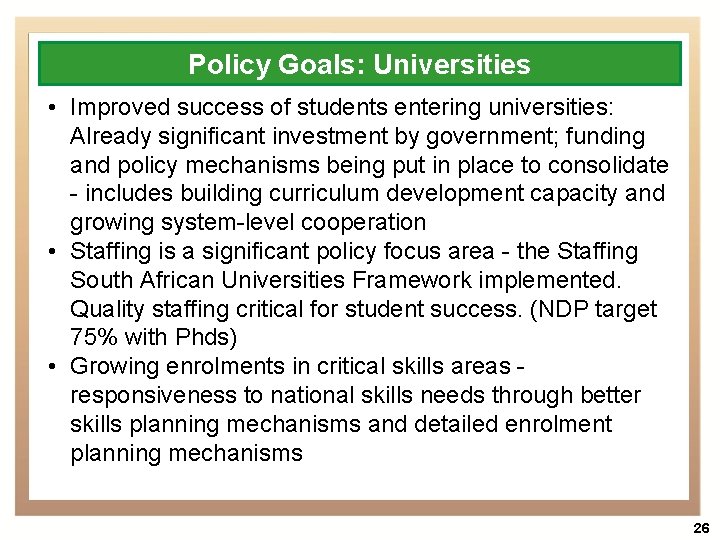 Policy Goals: Universities • Improved success of students entering universities: Already significant investment by