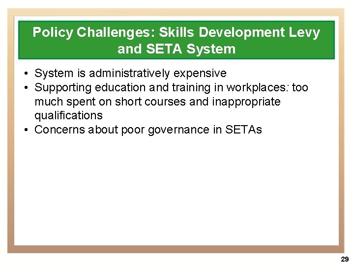 Policy Challenges: Skills Development Levy and SETA System • System is administratively expensive •