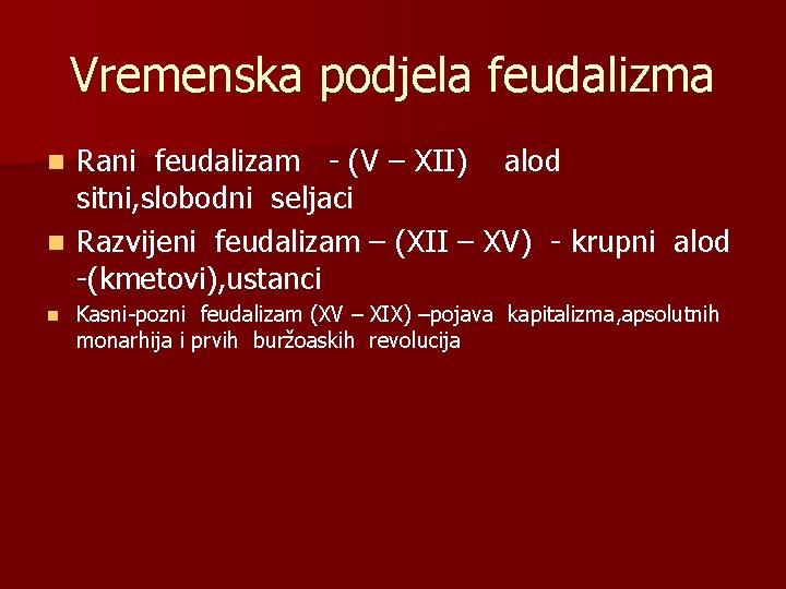 Vremenska podjela feudalizma Rani feudalizam - (V – XII) alod sitni, slobodni seljaci n