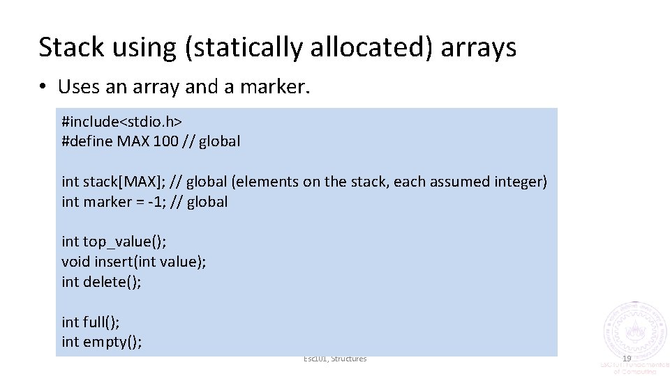 Stack using (statically allocated) arrays • Uses an array and a marker. #include<stdio. h>
