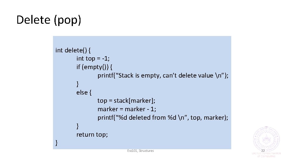 Delete (pop) int delete() { int top = -1; if (empty()) { printf(“Stack is