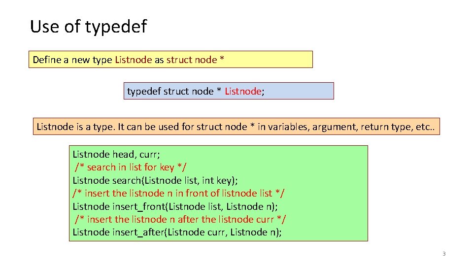 Use of typedef Define a new type Listnode as struct node * typedef struct